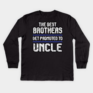 The Best Brothers Get Promoted To Uncle s Pregnancy Kids Long Sleeve T-Shirt